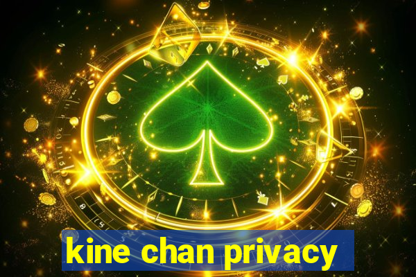 kine chan privacy